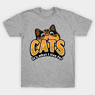 Cats It's What I Live For T-Shirt